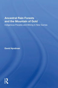 Title: Ancestral Rainforests And The Mountain Of Gold: Indigenous Peoples And Mining In New Guinea, Author: David Hyndman