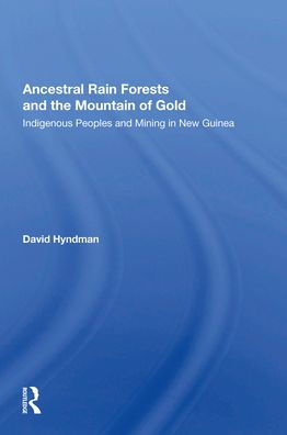 Ancestral Rainforests And The Mountain Of Gold: Indigenous Peoples Mining New Guinea