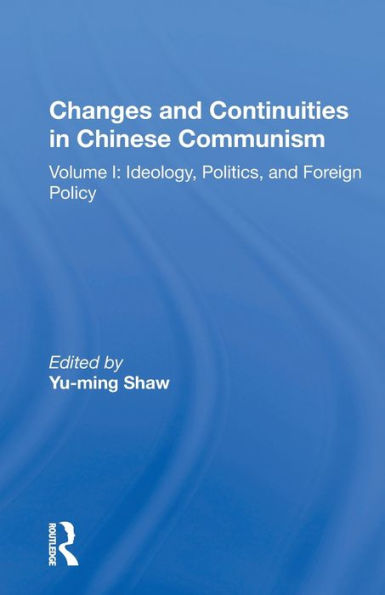 Changes And Continuities In Chinese Communism: Volume I: Ideology, Politics, And Foreign Policy / Edition 1