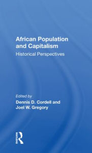 Title: African Population And Capitalism: Historical Perspectives, Author: Dennis D. Cordell