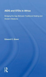 Title: Aids And STDs In Africa: Bridging The Gap Between Traditional Healing And Modern Medicine, Author: Edward C Green
