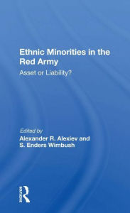 Title: Ethnic Minorities In The Red Army: Asset Or Liability?, Author: Alexander R. Alexiev