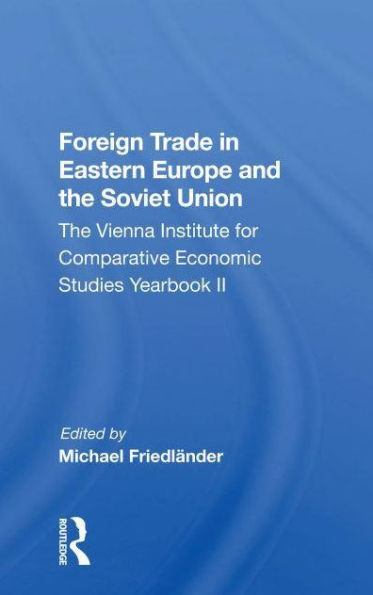 Foreign Trade In Eastern Europe And The Soviet Union: The Vienna Institute For Comparative Economic Studies Yearbook Ii