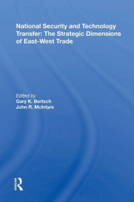 Title: National Security And Technology Transfer: The Strategic Dimensions Of East-west Trade, Author: Gary K. Bertsch
