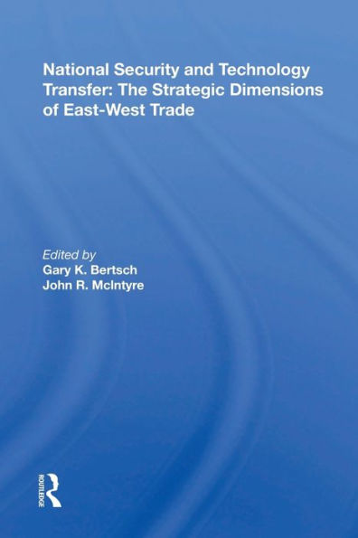 National Security And Technology Transfer: The Strategic Dimensions Of East-west Trade