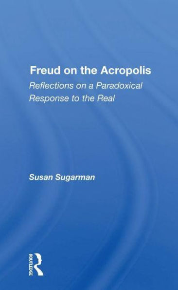 Freud On The Acropolis: Reflections A Paradoxical Response To Real