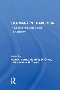 Title: Germany In Transition: A Unified Nation's Search For Identity, Author: Gale A. Mattox