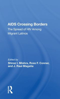 Aids Crossing Borders: The Spread Of Hiv Among Migrant Latinos