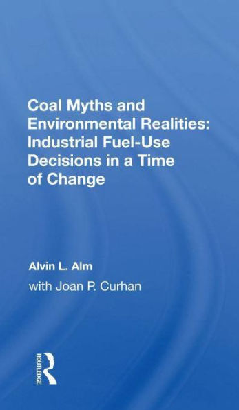 Coal Myths And Environmental Realities: Industrial Fuel-use Decisions A Time Of Change