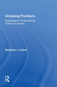 Title: Crossing Frontiers: Explorations In International Political Economy, Author: Benjamin Cohen