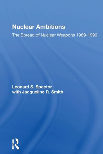 Nuclear Ambitions: The Spread Of Nuclear Weapons 1989-1990 / Edition 1