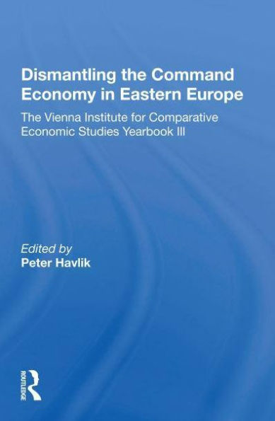 Dismantling The Command Economy In Eastern Europe: The Vienna Institute For Comparative Economic Studies Yearbook Iii