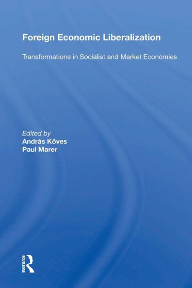 Foreign Economic Liberalization: Transformations In Socialist And Market Economies / Edition 1