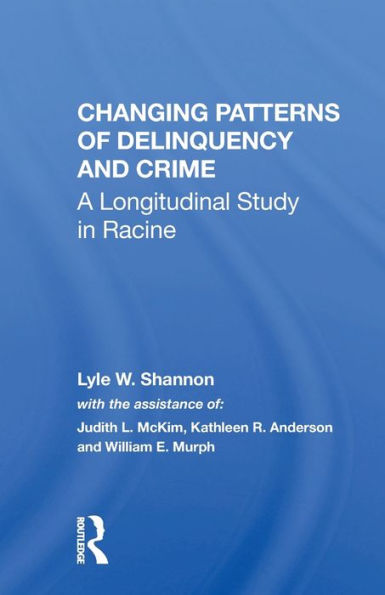 Changing Patterns Of Delinquency And Crime: A Longitudinal Study In Racine / Edition 1