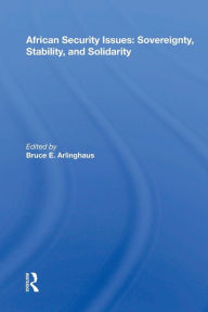 Title: African Security Issues: Sovereignty, Stability, And Solidarity / Edition 1, Author: Bruce E. Arlinghaus