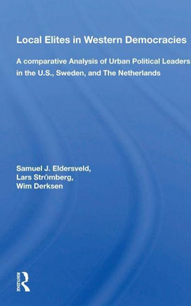 Local Elites In Western Democracies: A Comparative Analysis Of Urban Political Leaders In The U.s., Sweden, And The Netherlands