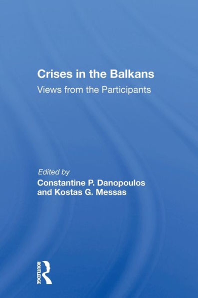 Crises In The Balkans: Views From The Participants / Edition 1