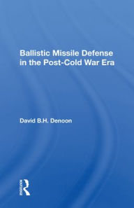 Title: Ballistic Missile Defense In The Post-cold War Era, Author: David B H Denoon