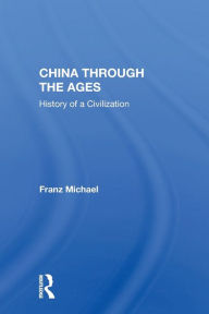 Title: China Through the Ages: History of a Civilization / Edition 1, Author: Franz Michael