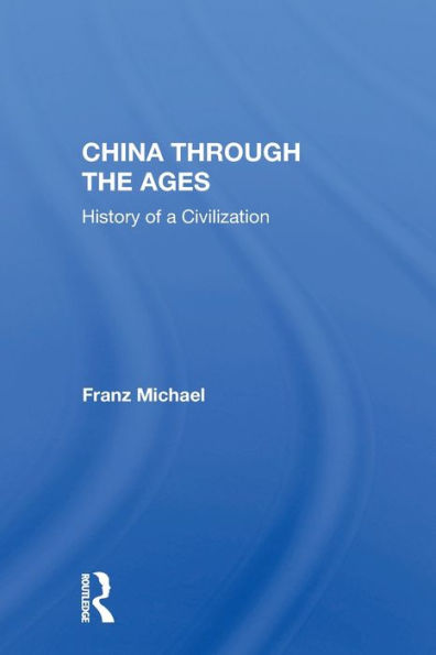 China Through The Ages: History Of A Civilization / Edition 1
