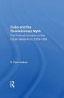 Cuba And The Revolutionary Myth: The Political Education Of The Cuban Rebel Army, 1953-1963