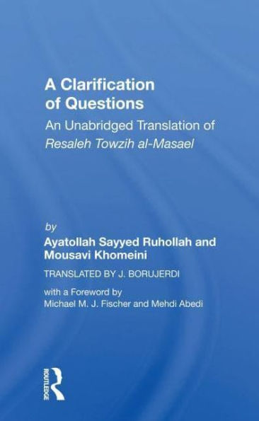 A Clarification Of Questions: An Unabridged Translation Of Resaleh Towzih Al-masael