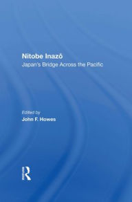 Title: Nitobe Inazo: Japan's Bridge Across The Pacific, Author: John F Howes