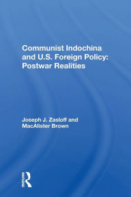 Title: Communist Indochina And U.s. Foreign Policy: Postwar Realities, Author: Joseph J Zasloff
