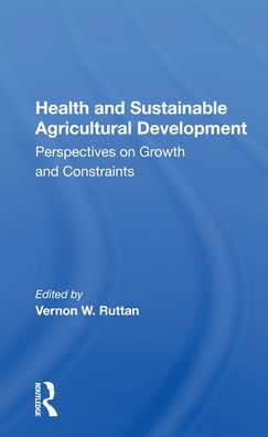 Health And Sustainable Agricultural Development: Perspectives On Growth And Constraints / Edition 1