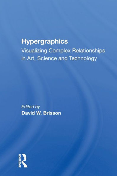 Hypergraphics: Visualizing Complex Relationships In Arts, Science, And Technololgy / Edition 1