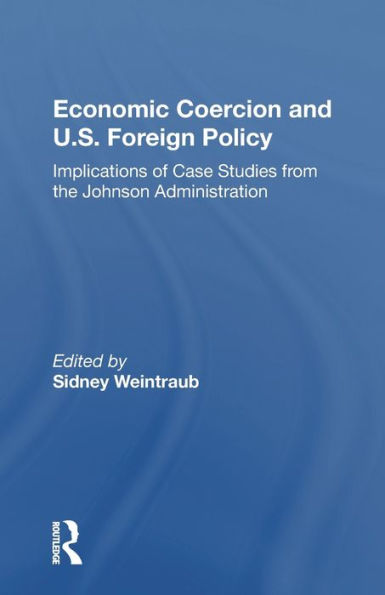Economic Coercion And U.s. Foreign Policy: Implications Of Case Studies From The Johnson Administration / Edition 1