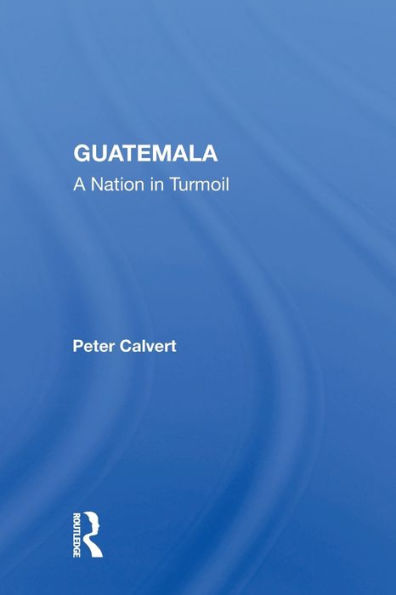 Guatemala: A Nation In Turmoil / Edition 1