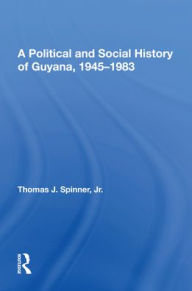 Title: A Political And Social History Of Guyana, 1945-1983, Author: Thomas Spinner