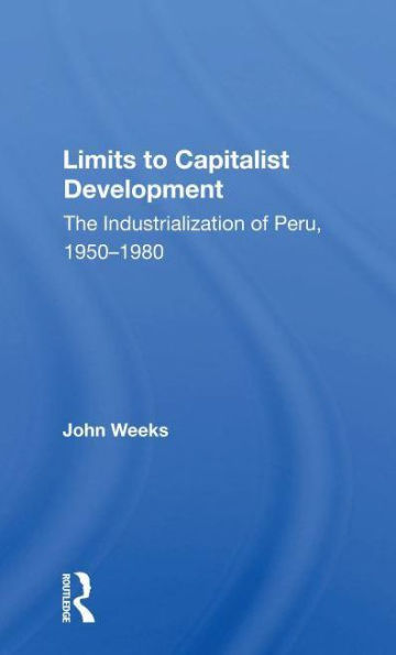 Limits To Capitalist Development: The Industrialization Of Peru, 1950-1980