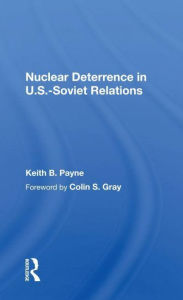 Title: Nuclear Deterrence In U.s.-soviet Relations, Author: Keith B. Payne