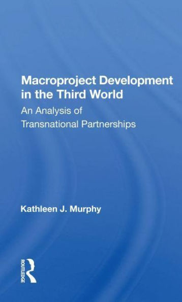 Macroproject Development The Third World: An Analysis Of Transnational Partnerships