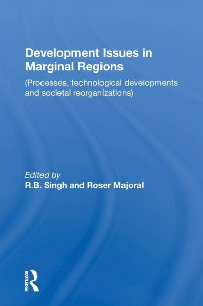 Development Issues In Marginal Regions: Processes, Technological Developments, And Societal Reorganizations / Edition 1