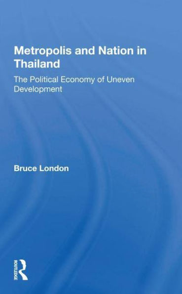 Metropolis And Nation Thailand: The Political Economy Of Uneven Development