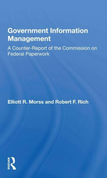 Government Information Management: A Counterreport Of The Commission On Federal Paperwork