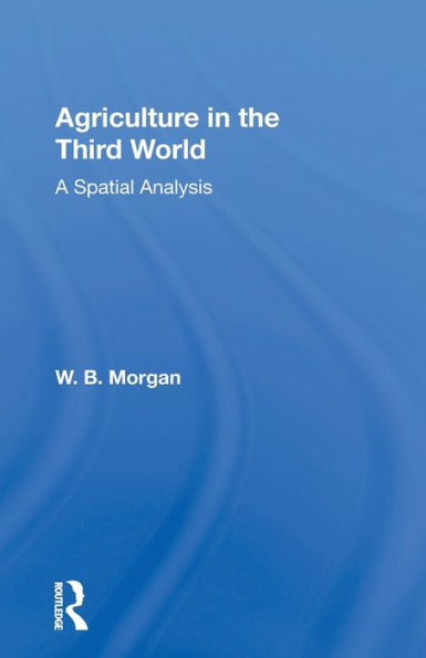 Agriculture in the Third World: A Spatial Analysis / Edition 1