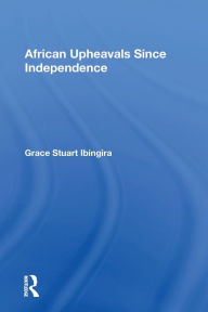 Title: African Upheavals Since Independence / Edition 1, Author: Grace Stuart Ibingira