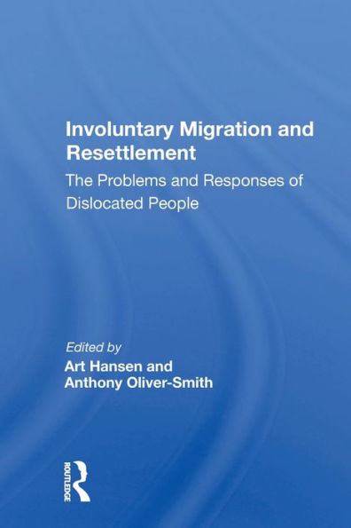 Involuntary Migration And Resettlement: The Problems And Responses Of Dislocated People