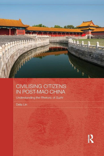 Civilising Citizens in Post-Mao China: Understanding the Rhetoric of Suzhi / Edition 1