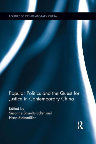 Popular Politics and the Quest for Justice in Contemporary China / Edition 1