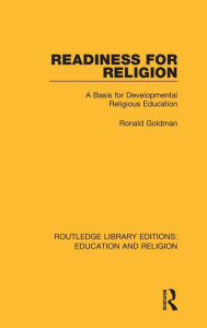 Title: Readiness for Religion: A Basis for Developmental Religious Education, Author: Ronald Goldman