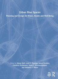 Title: Urban Blue Spaces: Planning and Design for Water, Health and Well-Being, Author: Simon Bell