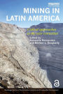 Mining in Latin America: Critical Approaches to the New Extraction / Edition 1