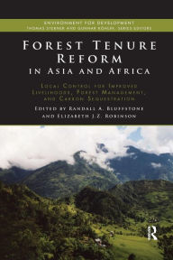 Title: Forest Tenure Reform in Asia and Africa: Local Control for Improved Livelihoods, Forest Management, and Carbon Sequestration / Edition 1, Author: Randall Bluffstone