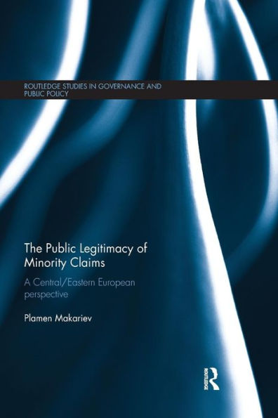 The Public Legitimacy of Minority Claims: A Central/Eastern European perspective / Edition 1