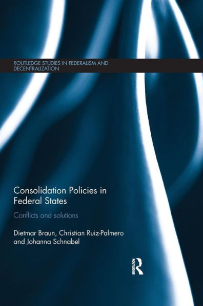 Consolidation Policies in Federal States: Conflicts and Solutions / Edition 1